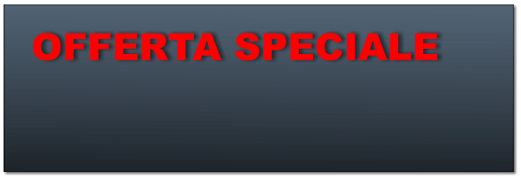 OFFERTA SPECIALE