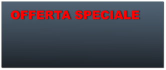 OFFERTA SPECIALE